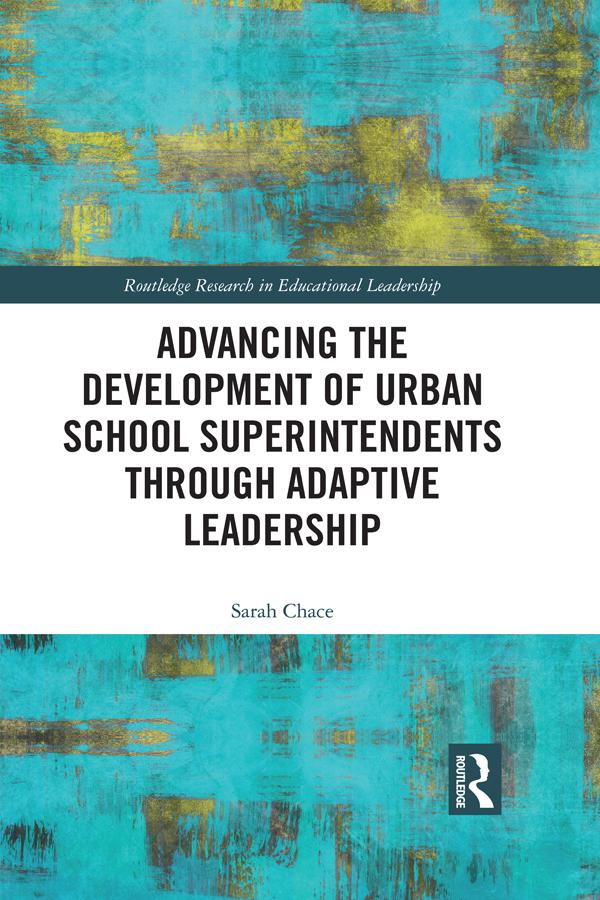 Advancing the Development of Urban School Superintendents through Adaptive Leadership by Sarah Chace