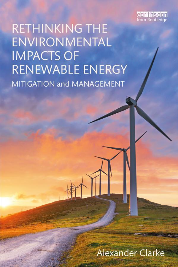 Rethinking the Environmental Impacts of Renewable Energy by Alexander Clarke