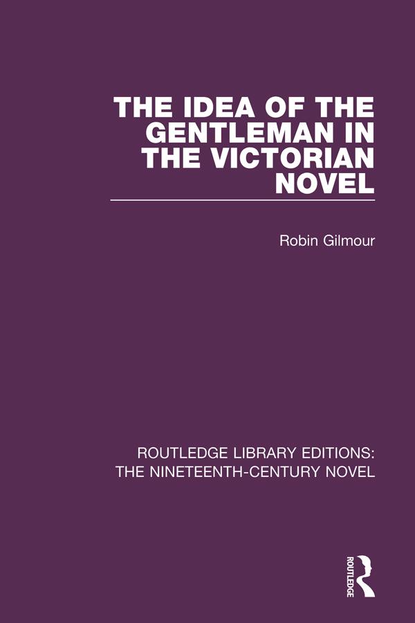 The Idea of the Gentleman in the Victorian Novel by Robin Gilmour