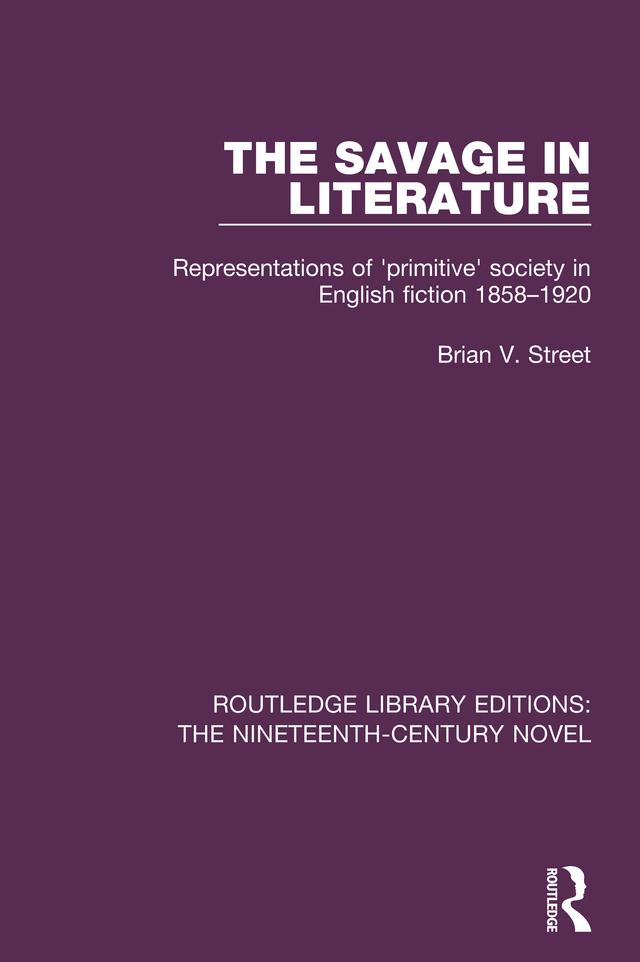 The Savage in Literature by Brian V. Street