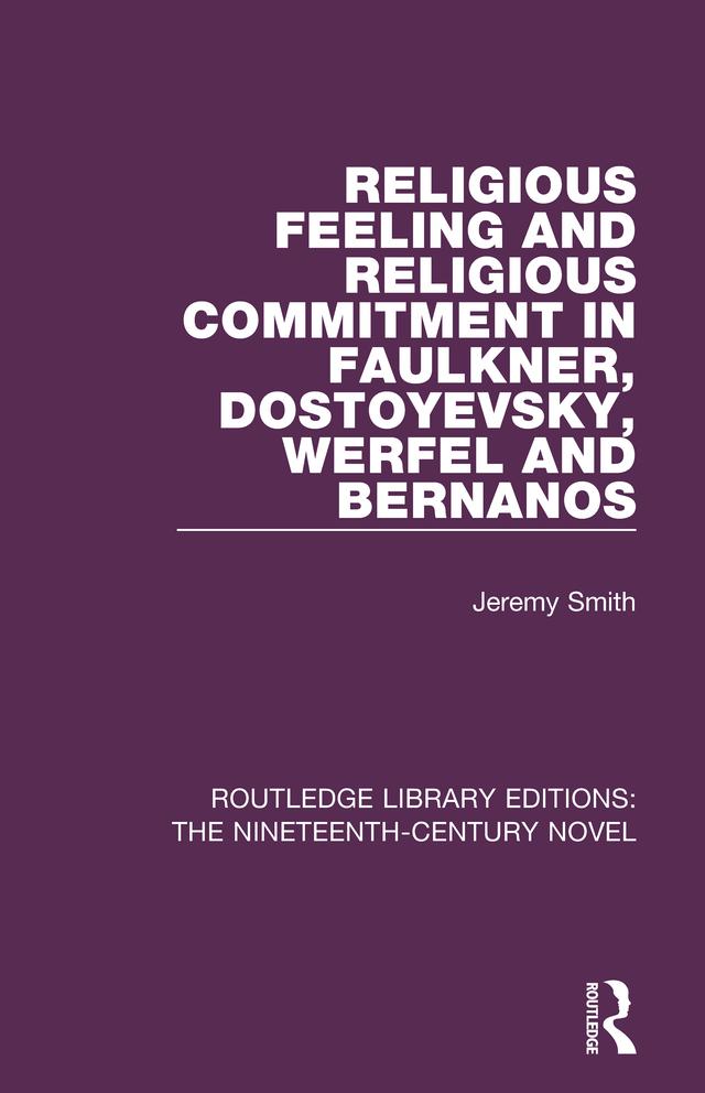 Religious Feeling and Religious Commitment in Faulkner, Dostoyevsky, Werfel and Bernanos by Jeremy Smith