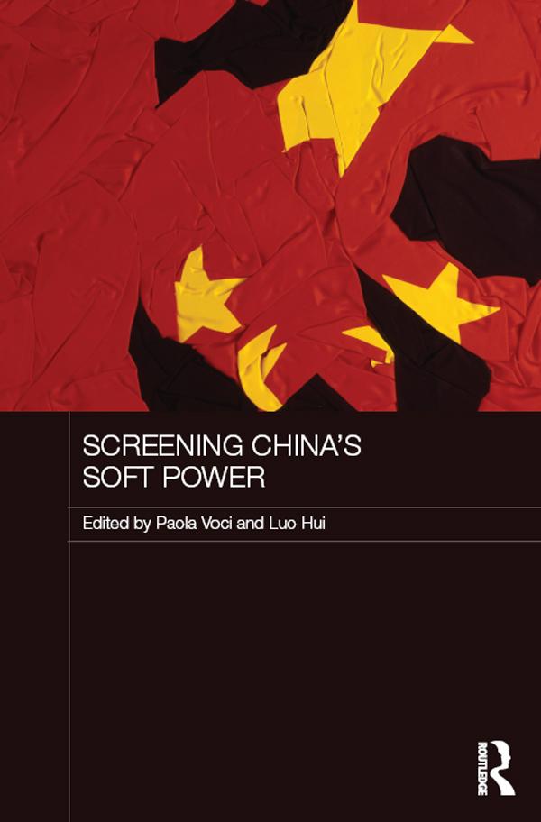 Screening China's Soft Power by Luo Hui, Paola Voci