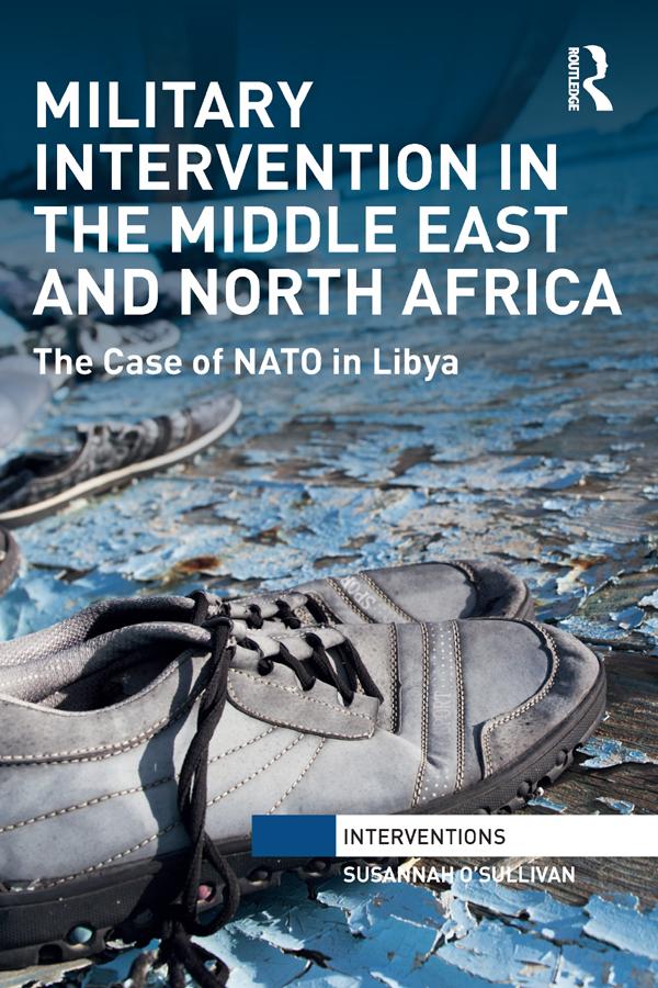 Military Intervention in the Middle East and North Africa by Susannah O'Sullivan