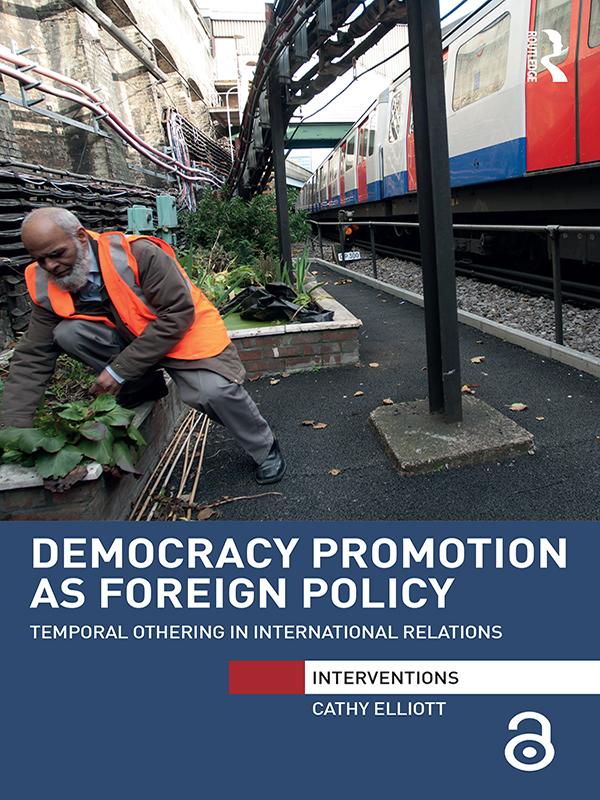 Democracy Promotion as Foreign Policy by Cathy Elliott