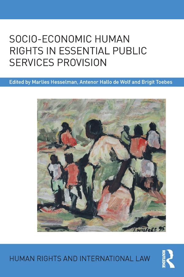 Socio-Economic Human Rights in Essential Public Services Provision by Antenor Hallo de Wolf, Brigit Toebes, Marlies Hesselman