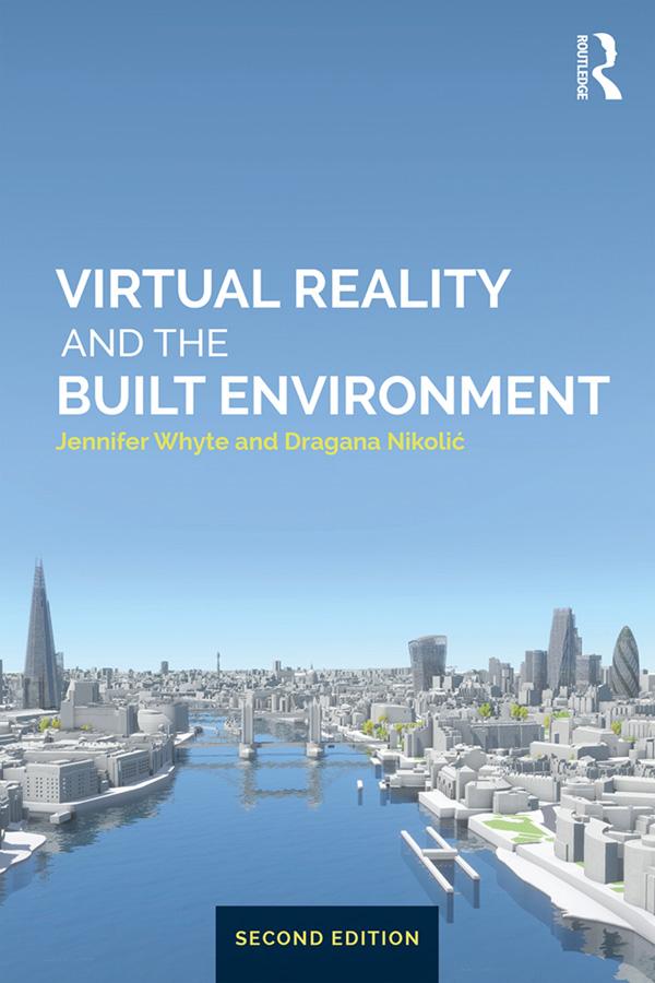 Virtual Reality and the Built Environment by Dragana Nikolić, Jennifer Whyte