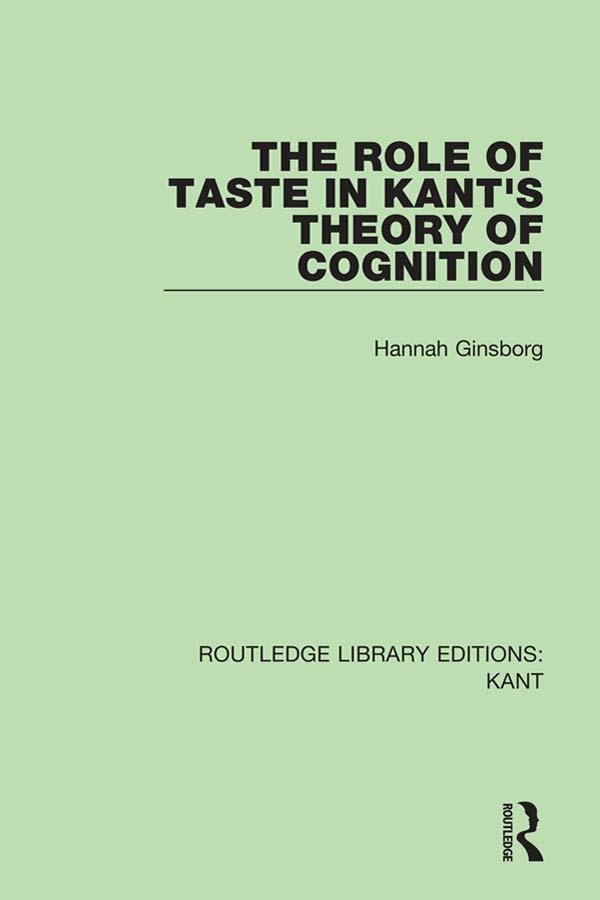 The Role of Taste in Kant's Theory of Cognition by Hannah Ginsborg
