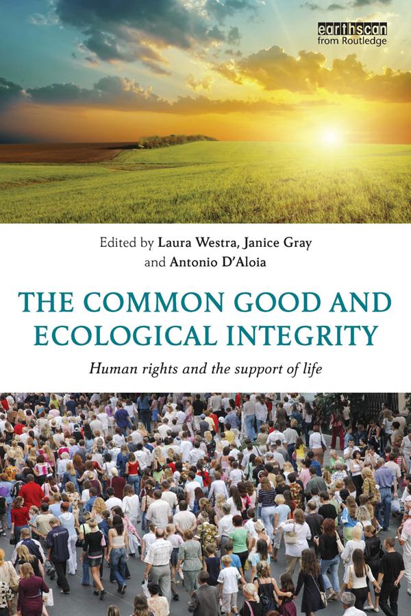 The Common Good and Ecological Integrity by Antonio D'Aloia, Janice Gray, Laura Westra