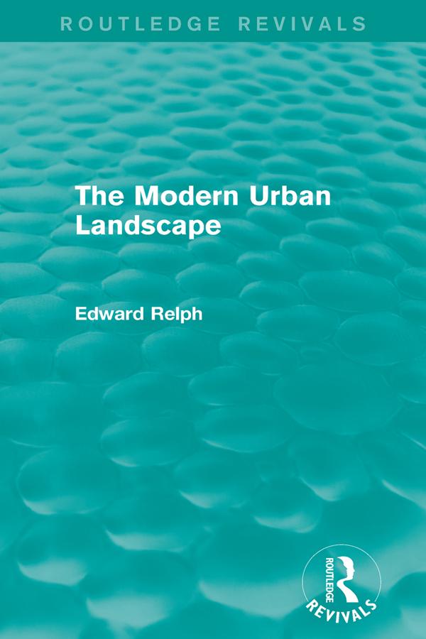 The Modern Urban Landscape (Routledge Revivals) by Edward Relph