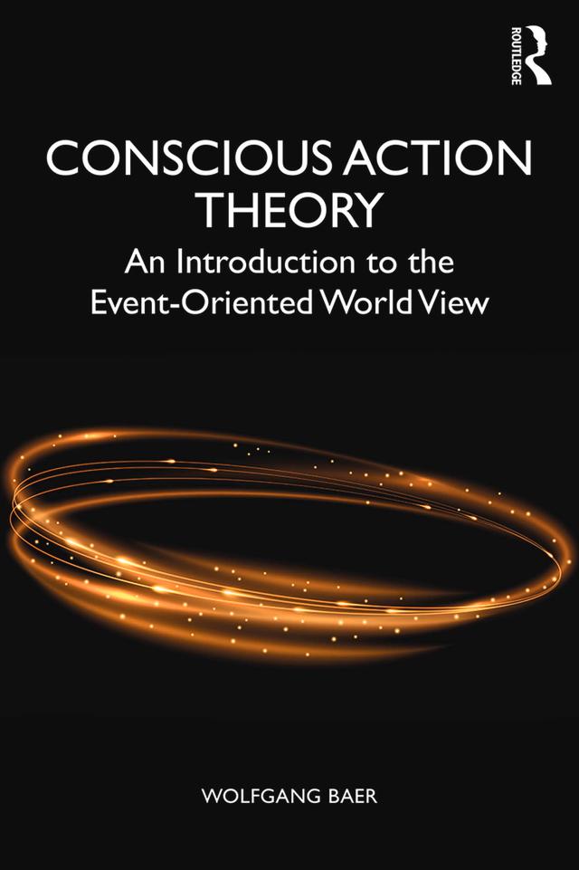 Conscious Action Theory by Wolfgang Baer