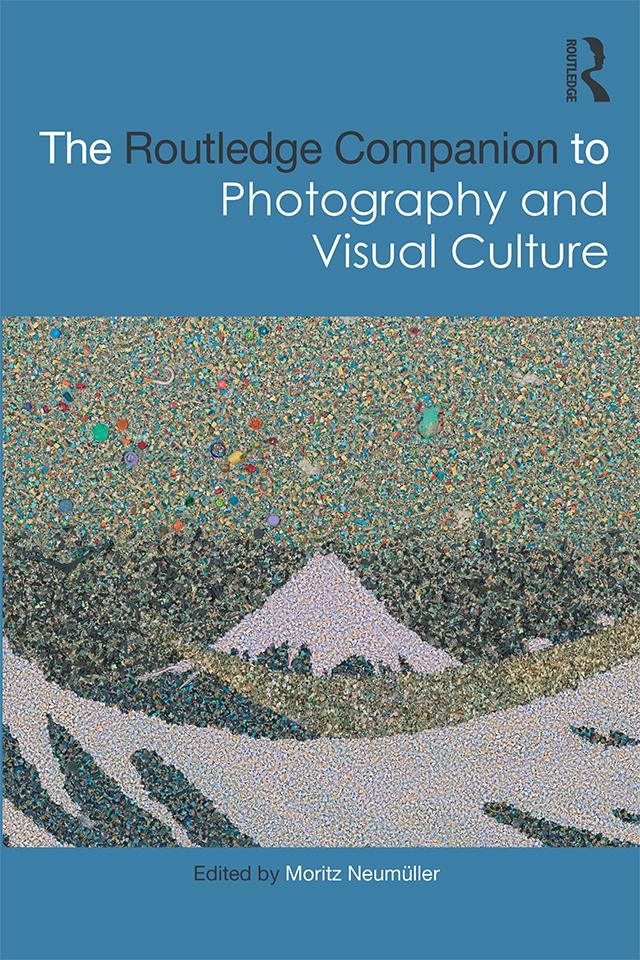 The Routledge Companion to Photography and Visual Culture by Moritz Neumüller