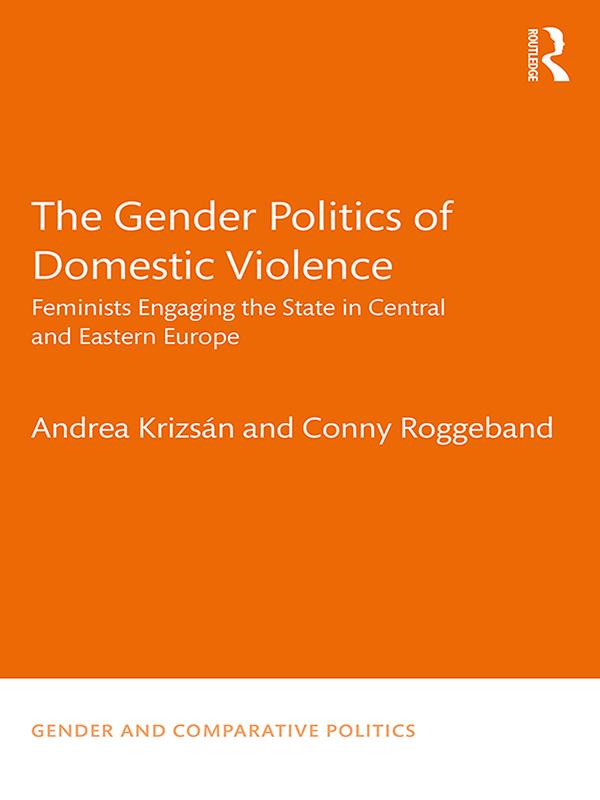 The Gender Politics of Domestic Violence by Andrea Krizsán, Conny Roggeband