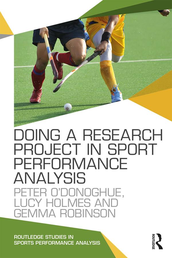 Doing a Research Project in Sport Performance Analysis by Gemma Robinson, Lucy Holmes, Peter O'Donoghue