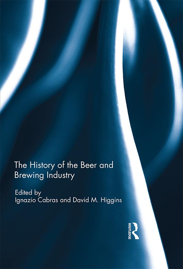 The History of the Beer and Brewing Industry by David Higgins, Ignazio Cabras