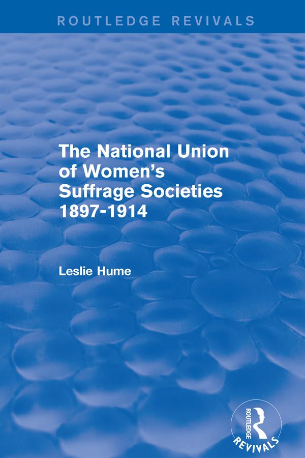 The National Union of Women's Suffrage Societies 1897-1914 (Routledge Revivals) by Leslie Hume