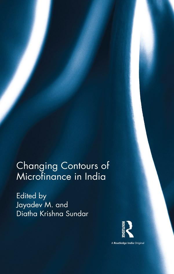 Changing Contours of Microfinance in India by Krishna Sundar Diatha, M Jayadev