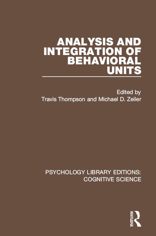 Analysis and Integration of Behavioral Units by Michael D. Zeiler, Travis Thompson