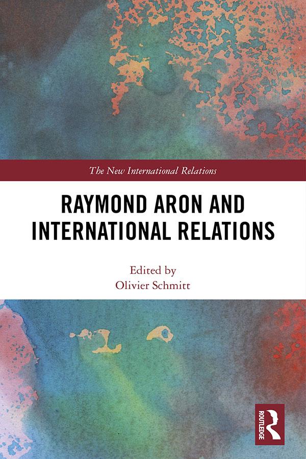 Raymond Aron and International Relations by Olivier Schmitt