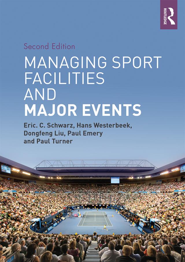 Managing Sport Facilities and Major Events by Dongfeng Liu, Eric C. Schwarz, Hans Westerbeek, Paul Emery, Paul Turner