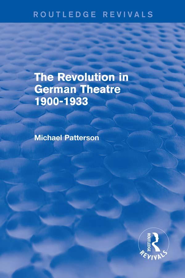 The Revolution in German Theatre 1900-1933 (Routledge Revivals) by Michael Patterson