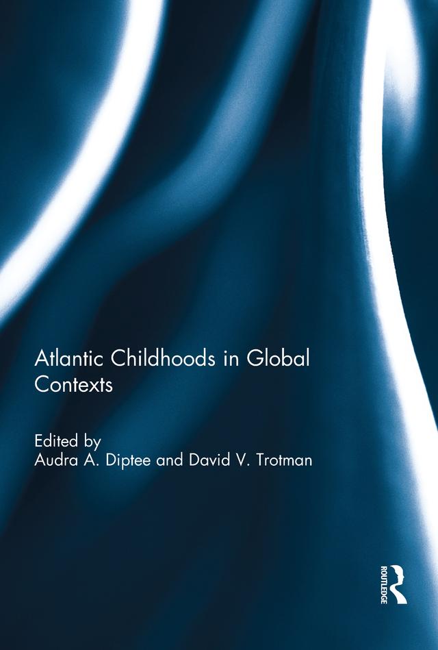 Atlantic Childhoods in Global Contexts by Audra Diptee, David Trotman