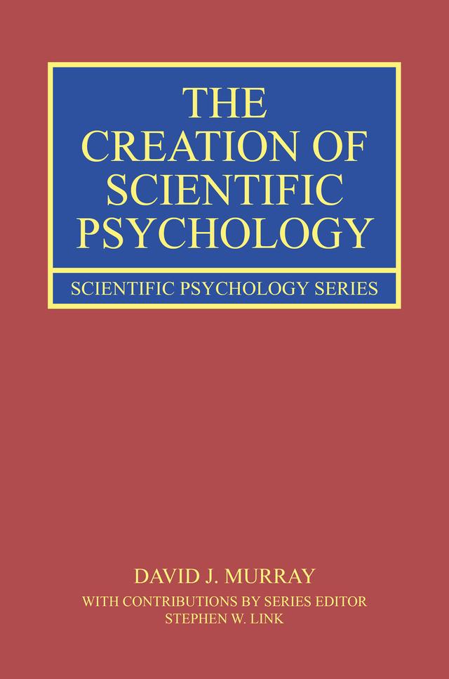 The Creation of Scientific Psychology by David J. Murray, Stephen W. Link