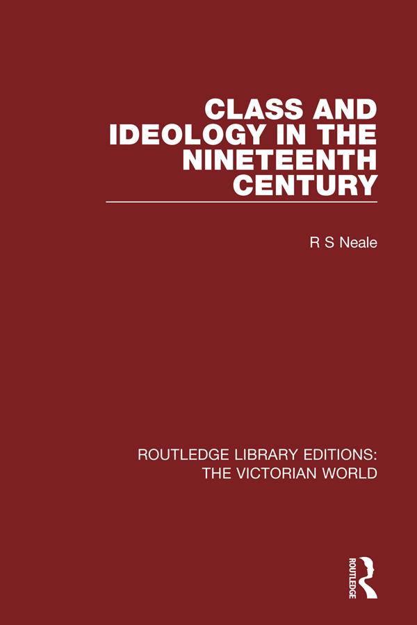 Class and Ideology in the Nineteenth Century by R. Neale