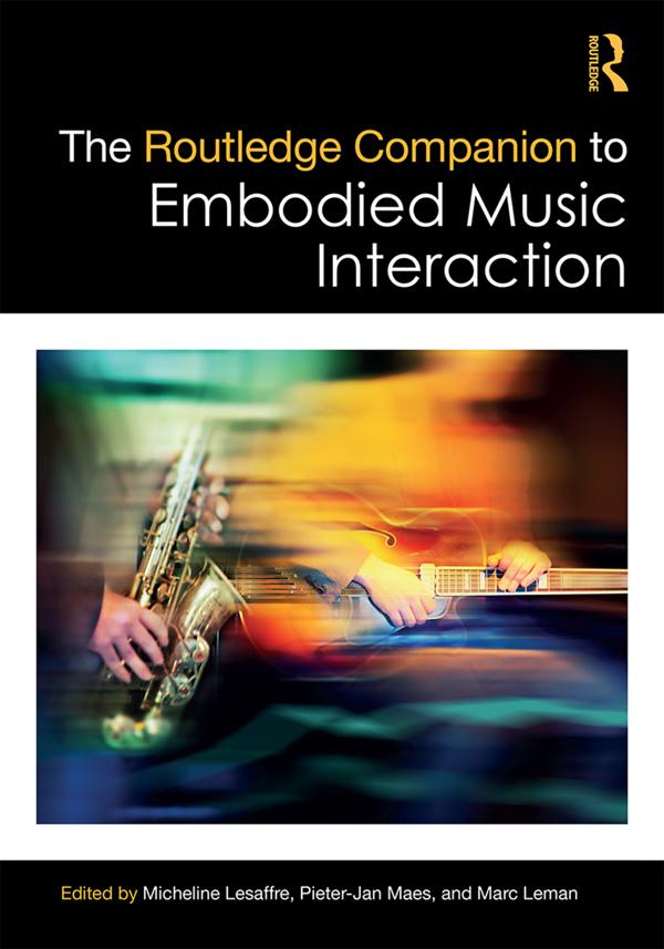 The Routledge Companion to Embodied Music Interaction by Marc Leman, Micheline Lesaffre, Pieter-Jan Maes