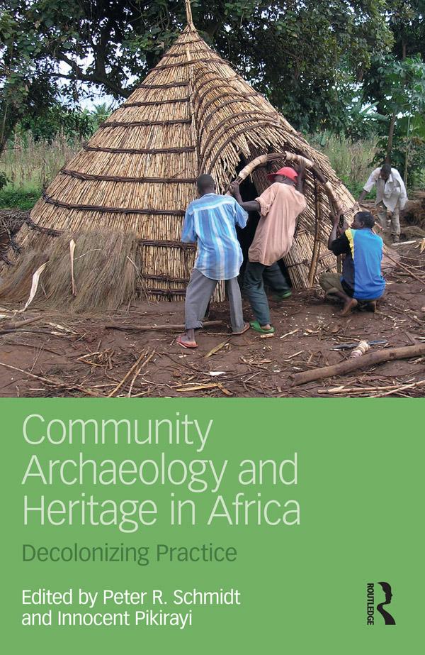 Community Archaeology and Heritage in Africa by Innocent Pikirayi, Peter R. Schmidt