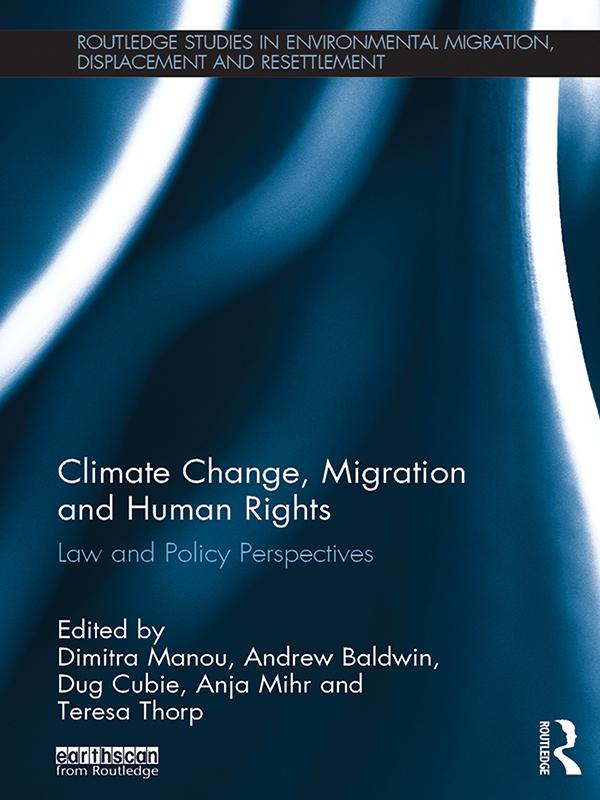 Climate Change, Migration and Human Rights by Andrew Baldwin, Anja Mihr, Dimitra Manou, Dug Cubie, Teresa Thorp