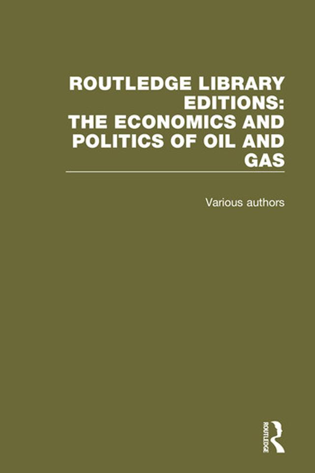 Routledge Library Editions: The Economics and Politics of Oil by Various Authors