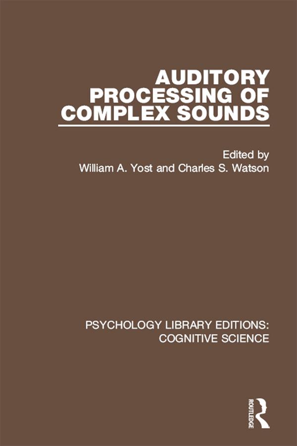 Auditory Processing of Complex Sounds by Charles S. Watson, William A. Yost