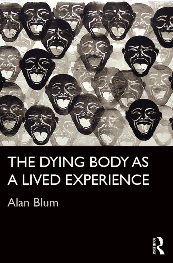 The Dying Body as a Lived Experience by Alan Blum
