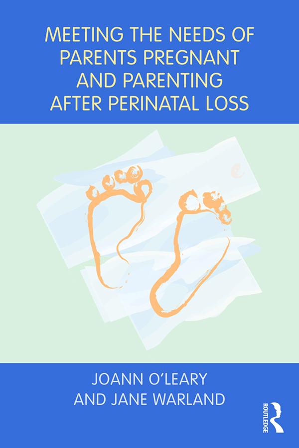Meeting the Needs of Parents Pregnant and Parenting After Perinatal Loss by Jane Warland, Joann O'Leary