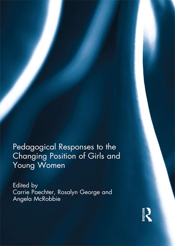 Pedagogical Responses to the Changing Position of Girls and Young Women by Angela McRobbie, Carrie Paechter, Rosalyn George