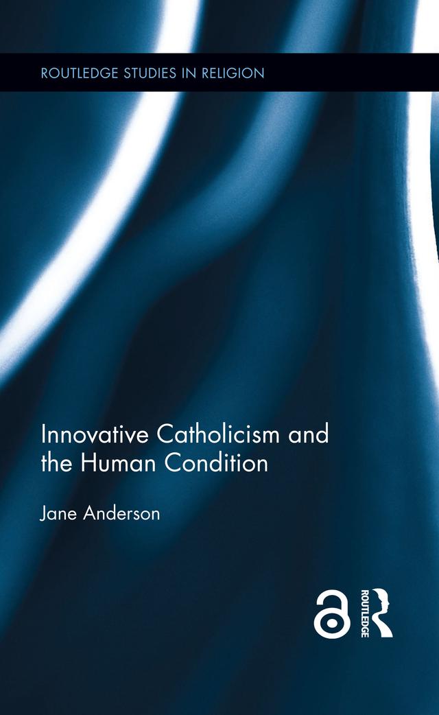 Innovative Catholicism and the Human Condition by Jane Anderson