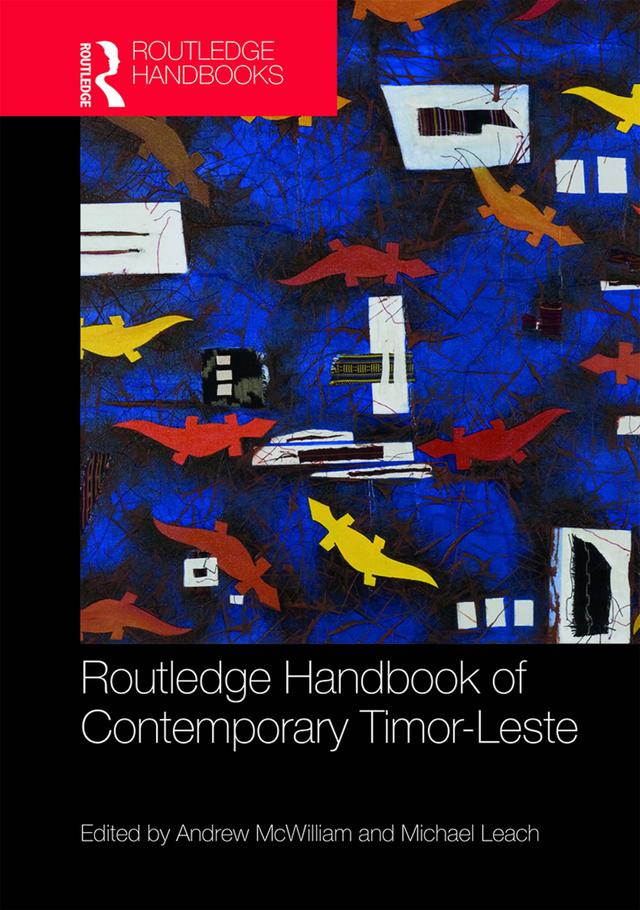 Routledge Handbook of Contemporary Timor-Leste by Andrew McWilliam, Michael Leach