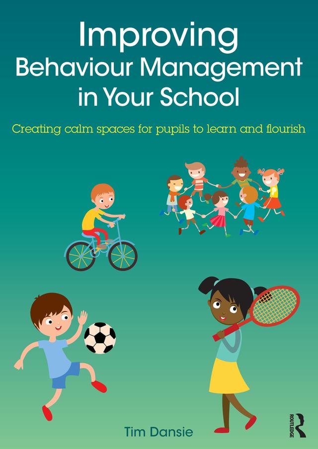 Improving Behaviour Management in Your School by Tim Dansie