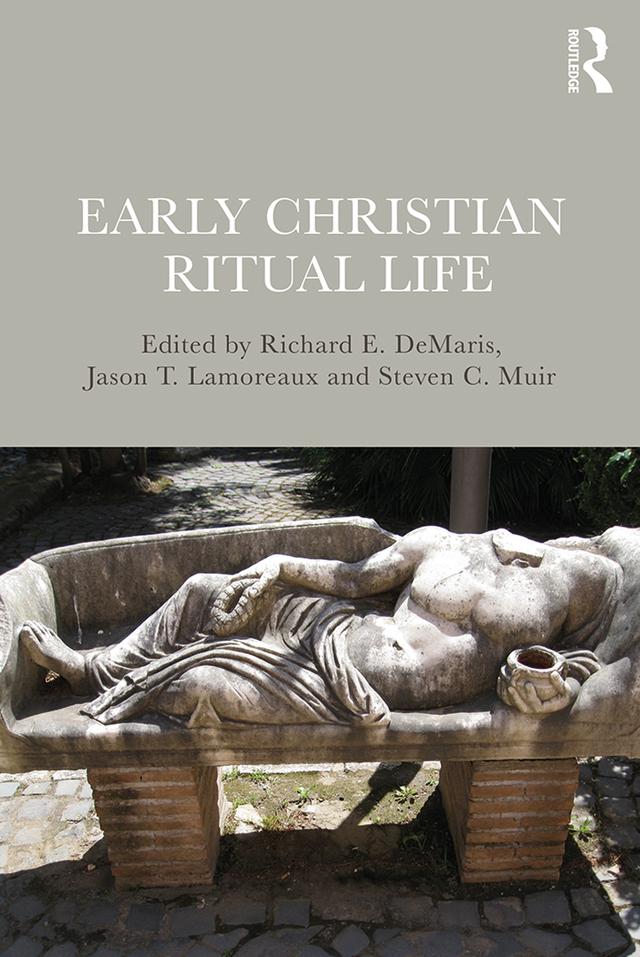 Early Christian Ritual Life by Jason Lamoreaux, Richard DeMaris, Steven Muir
