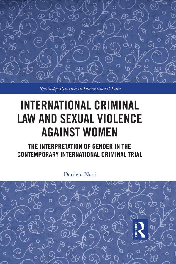 International Criminal Law and Sexual Violence against Women by Daniela Nadj