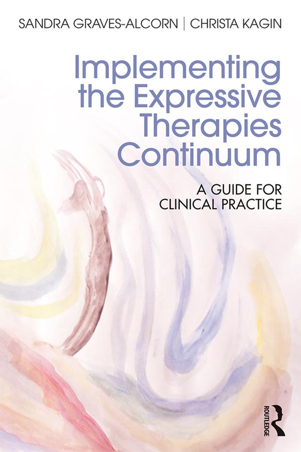 Implementing the Expressive Therapies Continuum by Christa Kagin, Sandra Graves-Alcorn