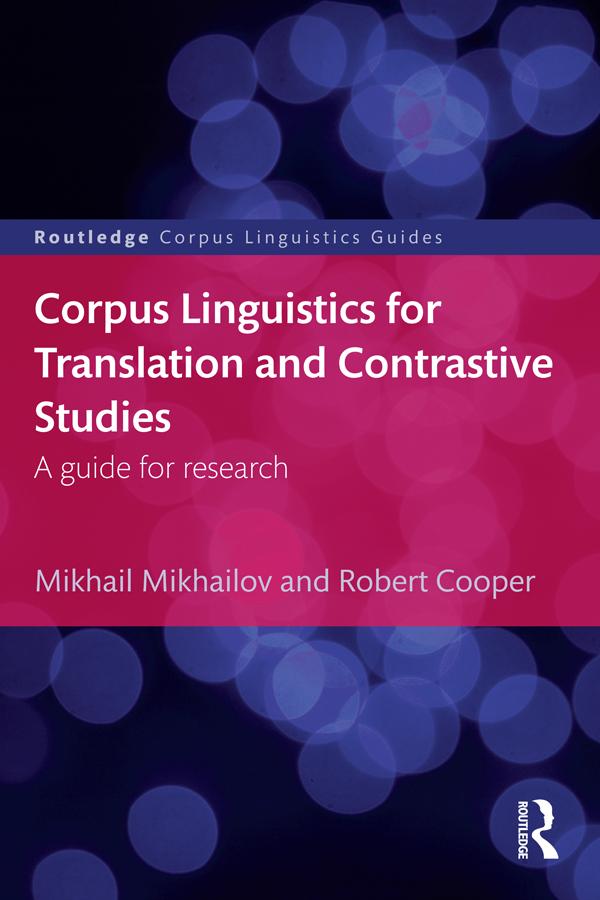 Corpus Linguistics for Translation and Contrastive Studies by Mikhail Mikhailov, Robert Cooper