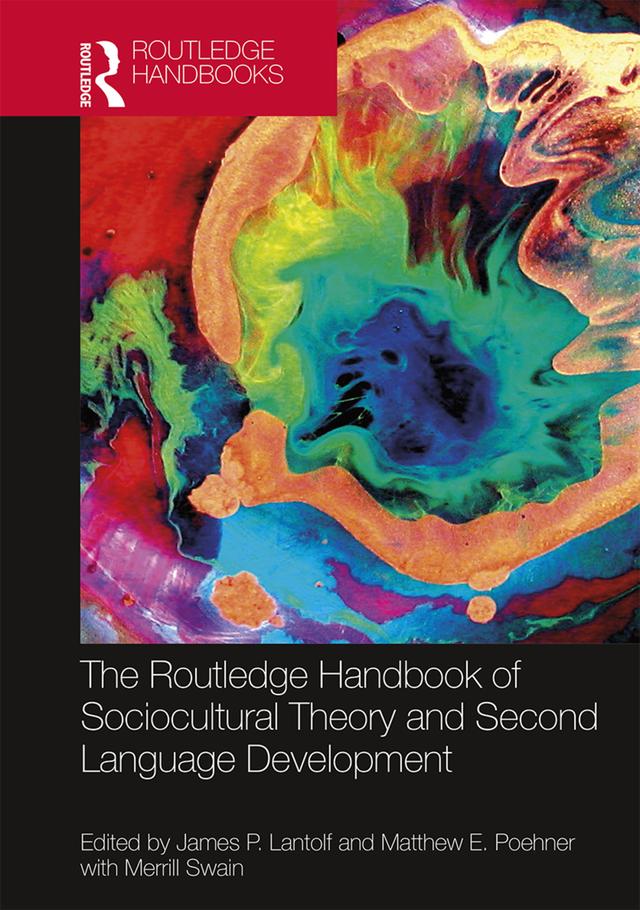 The Routledge Handbook of Sociocultural Theory and Second Language Development by James P. Lantolf, Matthew E. Poehner, Merrill Swain