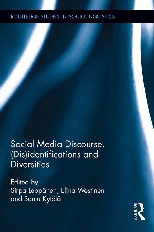 Social Media Discourse, (Dis)identifications and Diversities by Elina Westinen, Samu Kytola, Sirpa Leppanen