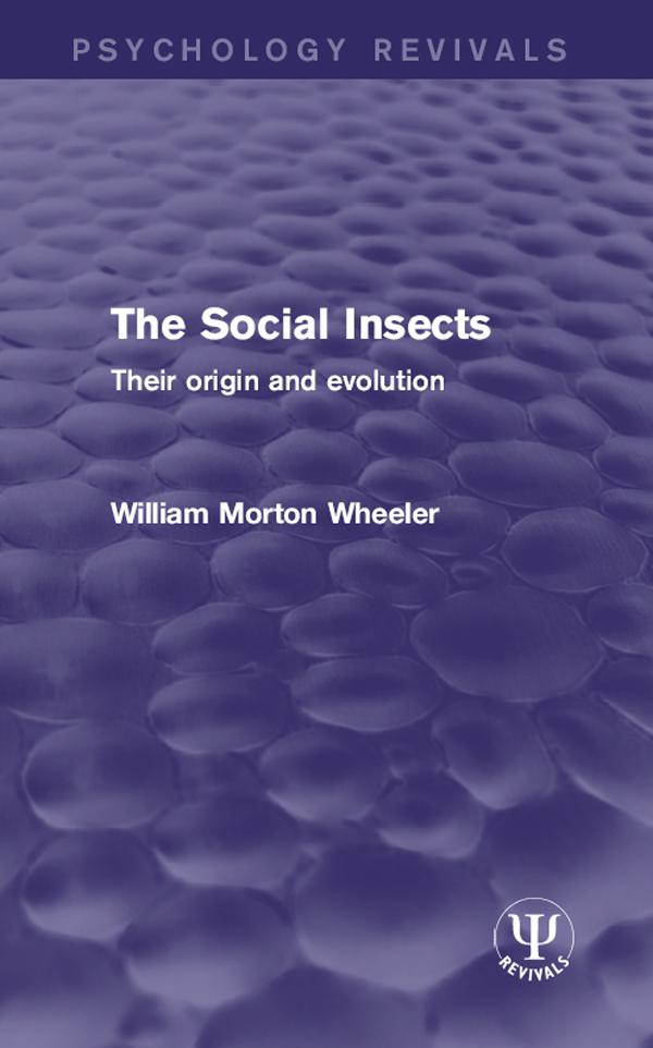 The Social Insects by William Morton Wheeler