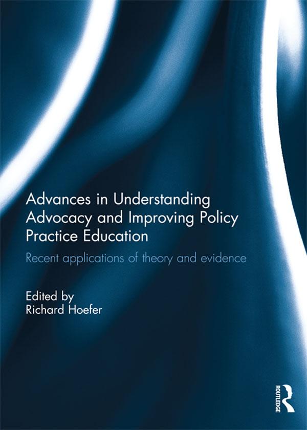 Advances in Understanding Advocacy and Improving Policy Practice Education by Richard Hoefer