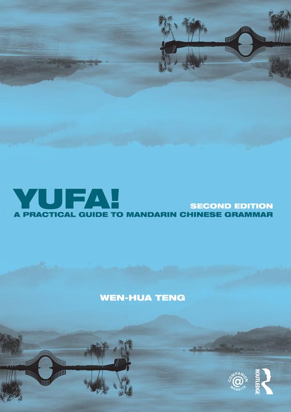 Yufa! A Practical Guide to Mandarin Chinese Grammar by Wen-Hua Teng