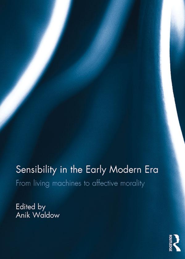 Sensibility in the Early Modern Era by Anik Waldow