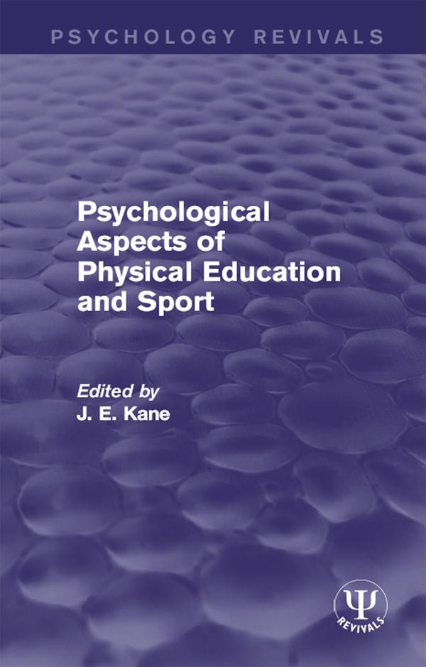 Psychological Aspects of Physical Education and Sport by J E Kane
