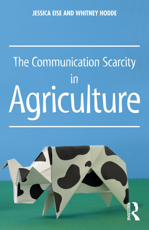 The Communication Scarcity in Agriculture by Jessica Eise, Whitney Hodde